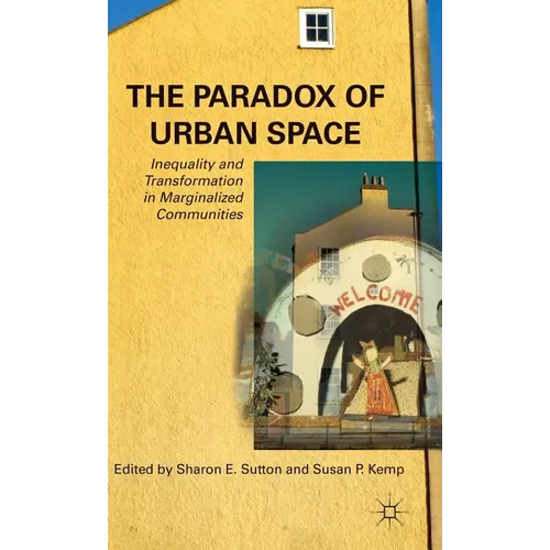 The Paradox of Urban Space: Inequality and Transformation in Marginalized Communities - Hardcover - IBook Store