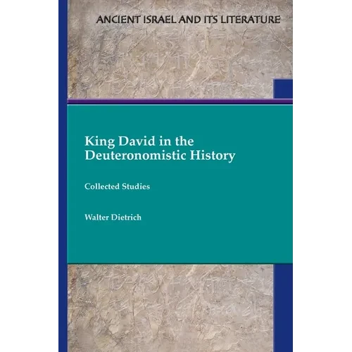 King David in the Deuteronomistic History: Collected Studies - Paperback