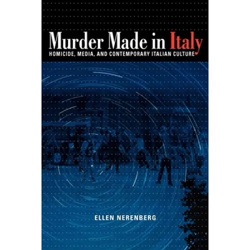 Murder Made in Italy: Homicide, Media, and Contemporary Italian Culture - Paperback - IBook Store