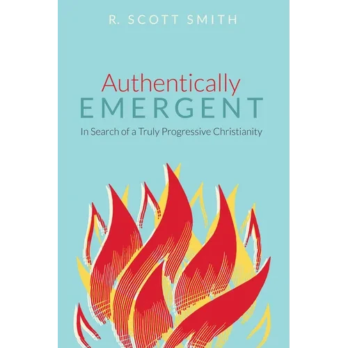Authentically Emergent: In Search of a Truly Progressive Christianity - Paperback