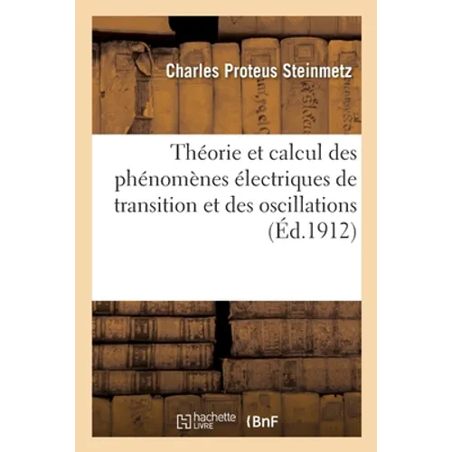 Théorie Et Calcul Des Phénomènes Électriques de Transition Et Des Oscillations