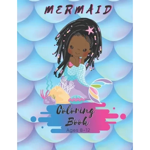 Mermaid Coloring Book Ages 8-12: For Kids Ages 8-12 - 50 Pages - Made In USA - Size 8.5 x11 - Paperback