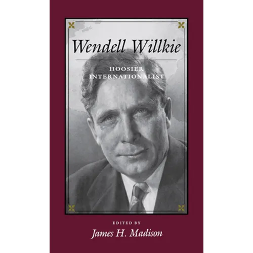 Wendell Willkie: Hoosier Internationalist - Hardcover - IBook Store