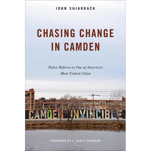 Chasing Change in Camden: Police Reform in One of America's Most Violent Cities - Hardcover