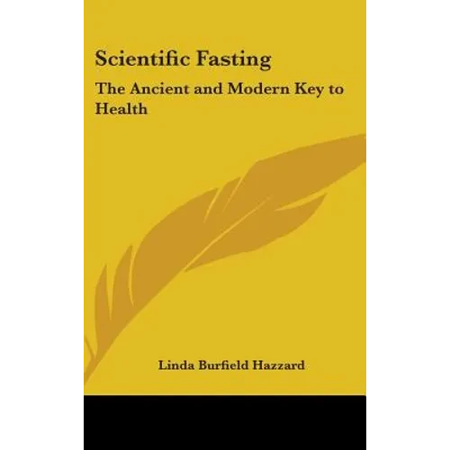 Scientific Fasting: The Ancient and Modern Key to Health - Hardcover