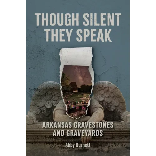 Though Silent They Speak: Arkansas Gravestones and Graveyards - Hardcover
