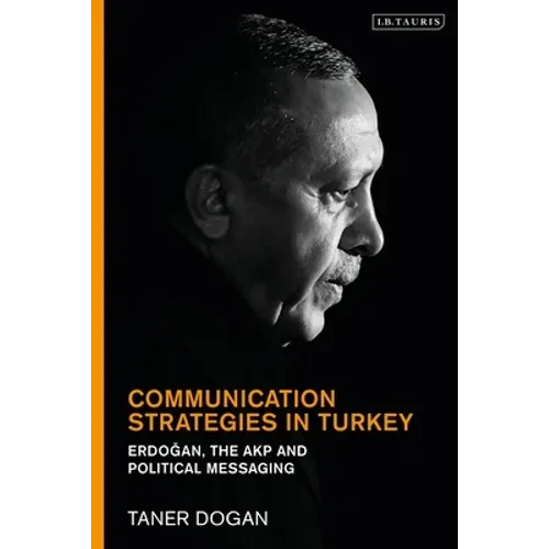 Communication Strategies in Turkey: Erdogan, the Akp and Political Messaging - Paperback
