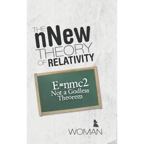 The nNew Theory of Relativity: E=nmc2 Not a Godless Theorem - Hardcover