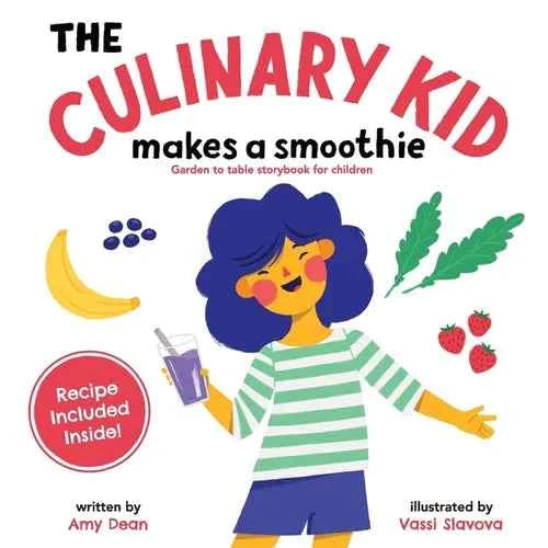 The Culinary Kid Makes a Smoothie: Garden to Table Storybook for Children - Paperback