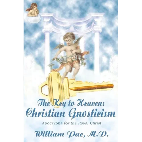 The Key to Heaven: Christian Gnosticism - Paperback