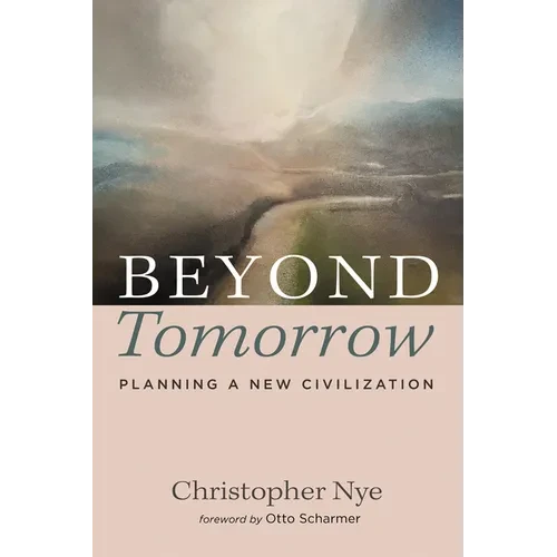 Beyond Tomorrow: Planning a New Civilization - Hardcover
