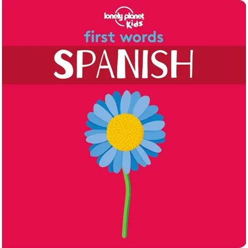 Lonely Planet Kids First Words - Spanish: 12 Exciting New Words to Learn Colourful Illustrations on Every Page Features Handy Pronunciation Guide - Hardcover