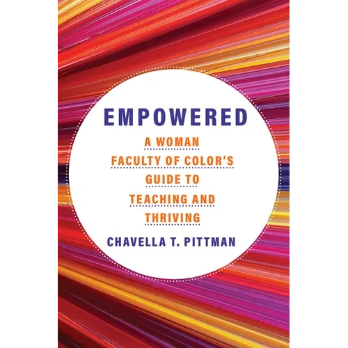 Empowered: A Woman Faculty of Color's Guide to Teaching and Thriving Volume 7 - Paperback
