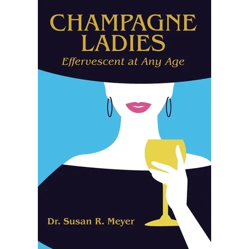 Champagne Ladies: Effervescent at Any Age - Hardcover