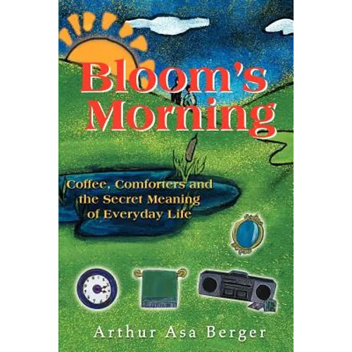 Bloom's Morning: Coffee, Comforters, and the Secret Meaning of Everyday Life
