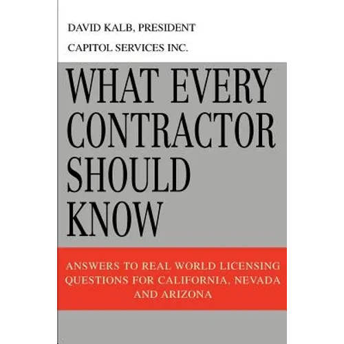 What Every Contractor Should Know: Answers to Real World Licensing Questions for California, Nevada and Arizona - Paperback