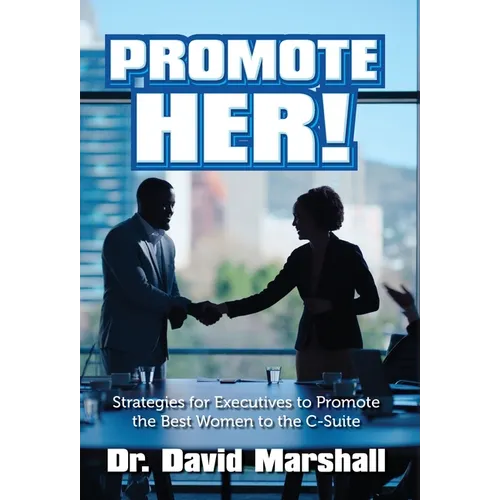 Promote Her!: Strategies for Executives to Promote the Best Women to the C-Suite - Hardcover - IBook Store
