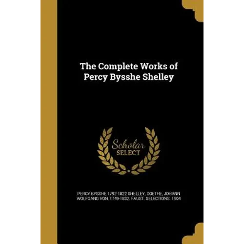 The Complete Works of Percy Bysshe Shelley - Paperback