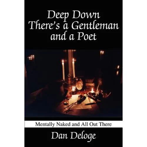 Deep Down There's a Gentleman and a Poet: Mentally Naked and All Out There - Paperback