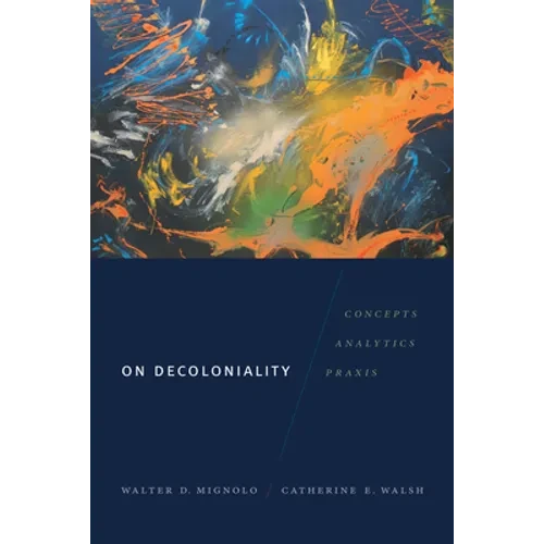 On Decoloniality: Concepts, Analytics, Praxis - Hardcover