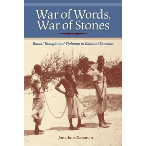 War of Words, War of Stones: Racial Thought and Violence in Colonial Zanzibar - Paperback - IBook Store
