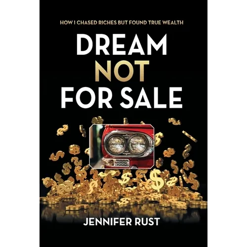Dream Not for Sale: How I Chased Riches but Found True Wealth - Hardcover