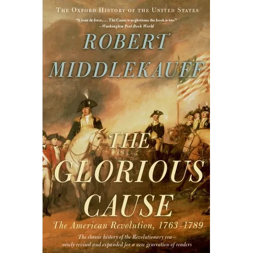 The Glorious Cause: The American Revolution, 1763-1789 - Paperback