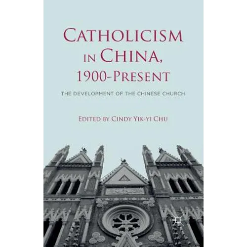 Catholicism in China, 1900-Present: The Development of the Chinese Church