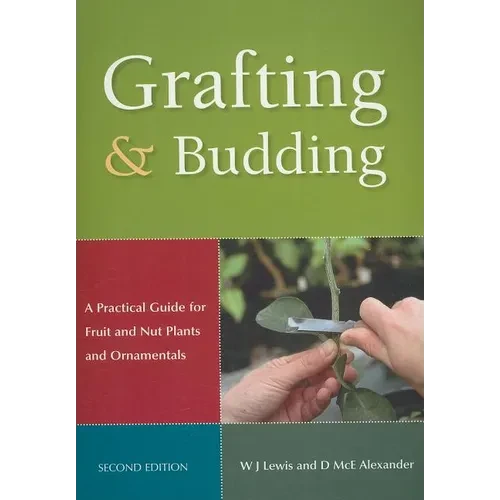 Grafting and Budding: A Practical Guide for Fruit and Nut Plants and Ornamentals - Paperback
