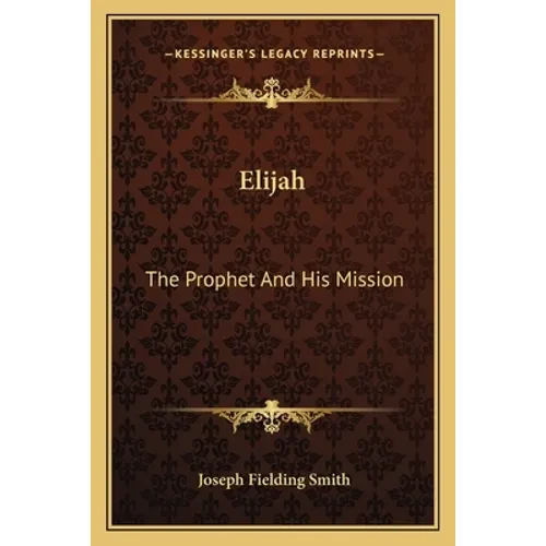 Elijah: The Prophet And His Mission - Paperback