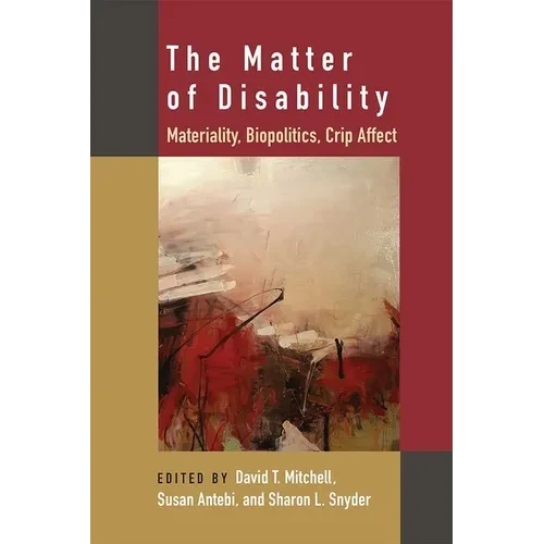 The Matter of Disability: Materiality, Biopolitics, Crip Affect - Hardcover