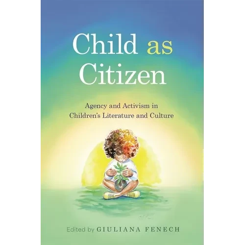 Child as Citizen: Agency and Activism in Children's Literature and Culture - Hardcover