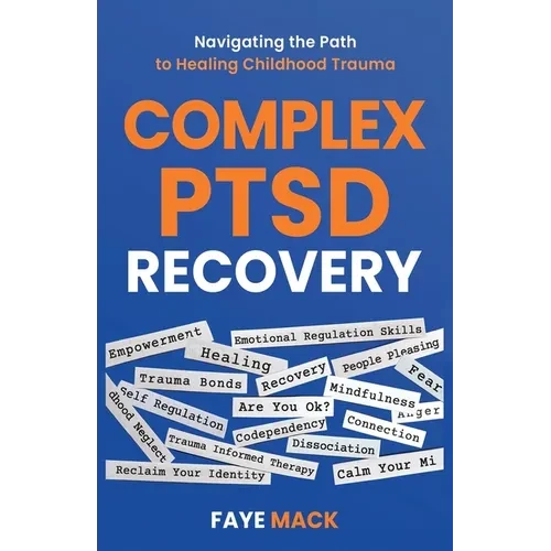 Complex PTSD Recovery: Navigating the Path to Healing Childhood Trauma - Paperback