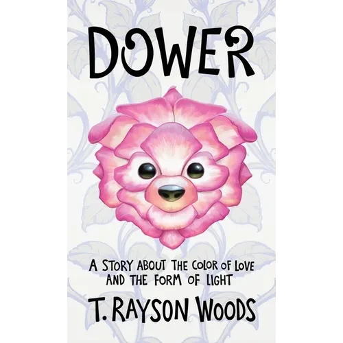 Dower: A Story About the Color of Love and the Form of Light - Hardcover