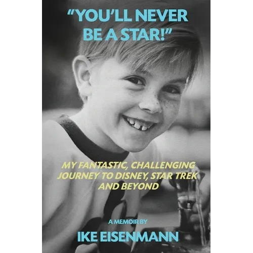 "You'll Never Be A Star!" My Fantastic, Challenging Journey to Disney, Star Trek and Beyond - Paperback