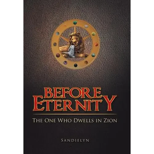 Before Eternity: The One Who Dwells in Zion - Hardcover