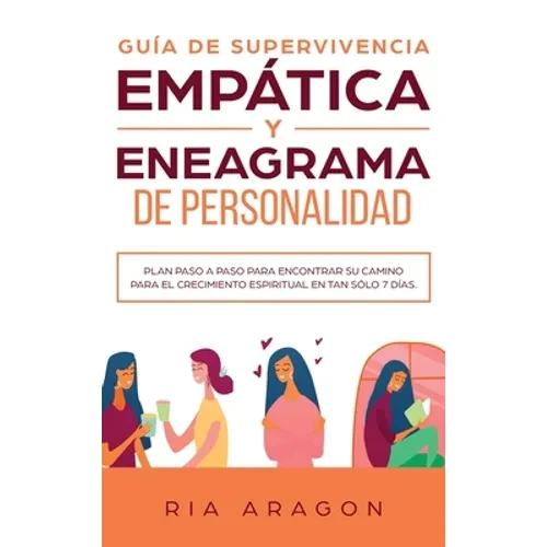 Guía de supervivencia empática y eneagrama de personalidad: Plan paso a paso para encontrar su camino para el crecimiento espiritual en tan sólo 7 día - Hardcover