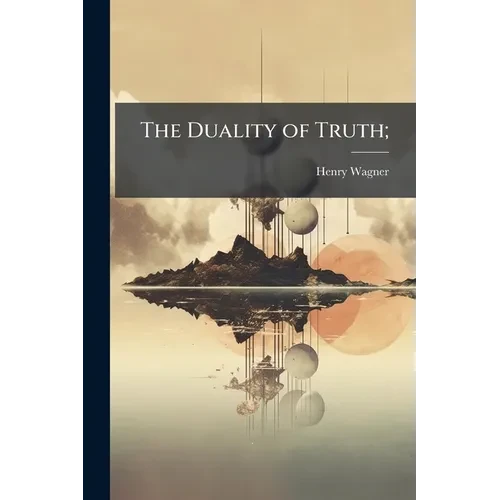 The Duality of Truth; - Paperback