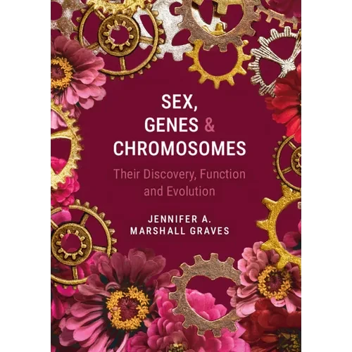 Sex, Genes and Chromosomes: Their Discovery, Function and Evolution - Hardcover