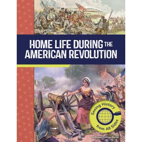 Home Life During the American Revolution: Seeing History from All Sides - Paperback