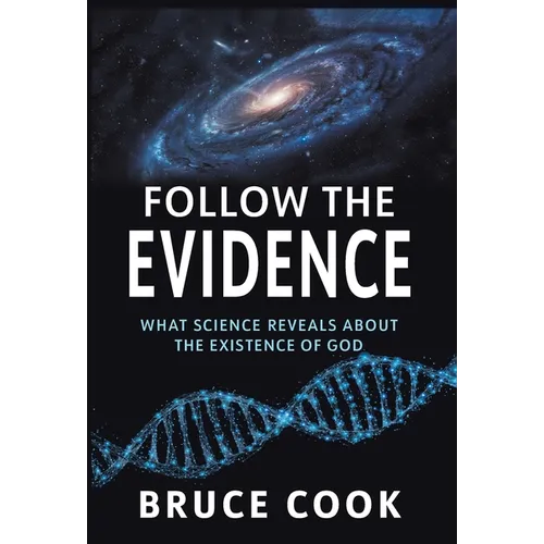 Follow the Evidence: What Science Reveals About the Existence of God