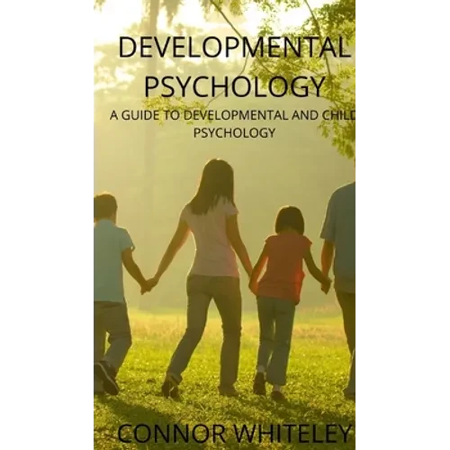 Developmental Psychology: A Guide to Developmental and Child Psychology - Hardcover