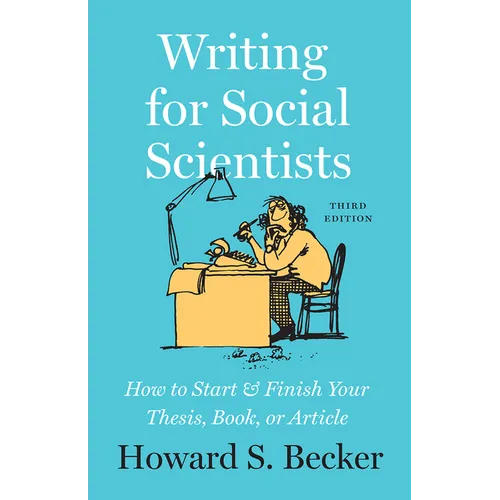 Writing for Social Scientists, Third Edition: How to Start and Finish Your Thesis, Book, or Article