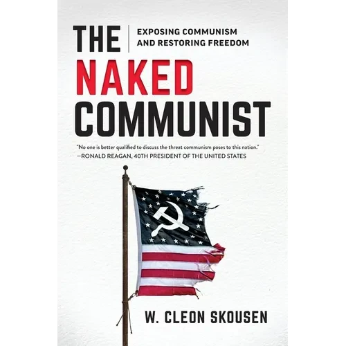 The Naked Communist: Exposing Communism and Restoring Freedom - Paperback