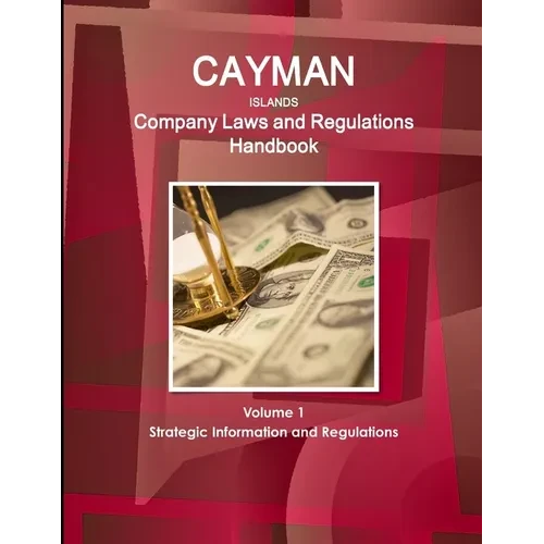 Cayman Islands Company Laws and Regulations Handbook Volume 1 Strategic Information and Regulations - Paperback