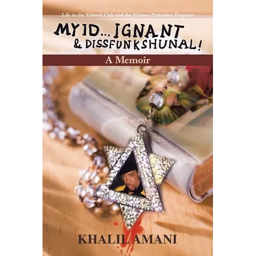 My id ý Ignant & Dissfunkshunal!: Life in the Yahweh Cult and the Witness Protection Program - Paperback