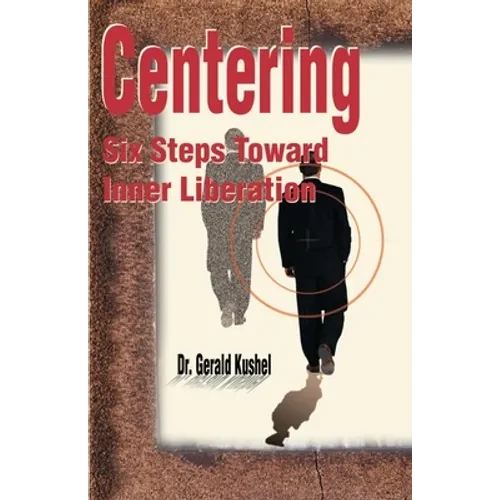 Centering: Six Steps Toward Inner Liberation - Paperback