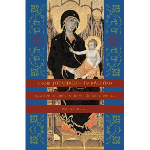 From Judgment to Passion: Devotion to Christ and the Virgin Mary, 800-1200 - Paperback - IBook Store