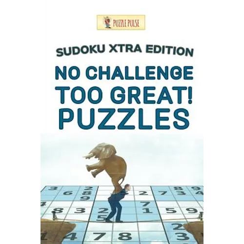 No Challenge Too Great! Puzzles: Sudoku Xtra Edition - Paperback - IBook Store
