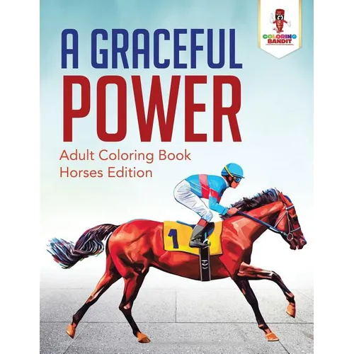 A Graceful Power: Adult Coloring Book Horses Edition - Paperback - IBook Store